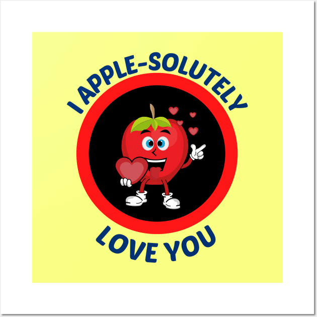 I Apple-Solutely Love You - Apple Pun Wall Art by Allthingspunny